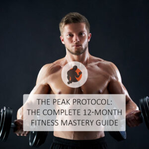 The Peak Protocol: The Complete 12-Month Fitness Mastery Guide