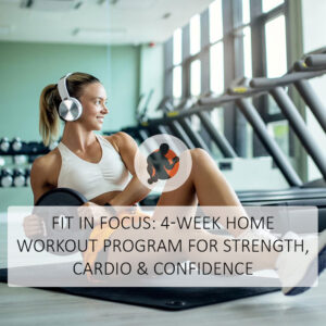 Fit in Focus: 4-Week Home Workout Program for Strength, Cardio & Confidence